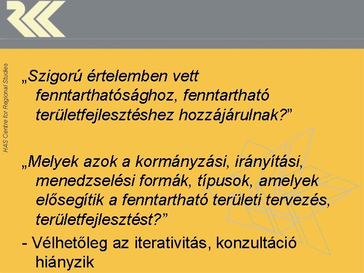 HAS Centre for Regional Studies „Szigorú értelemben vett fenntarthatósághoz, fenntartható területfejlesztéshez hozzájárulnak? ” „Melyek