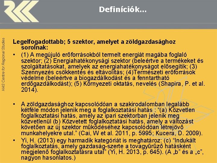 HAS Centre for Regional Studies Definíciók… Legelfogadottabb; 5 szektor, amelyet a zöldgazdasághoz sorolnak: •