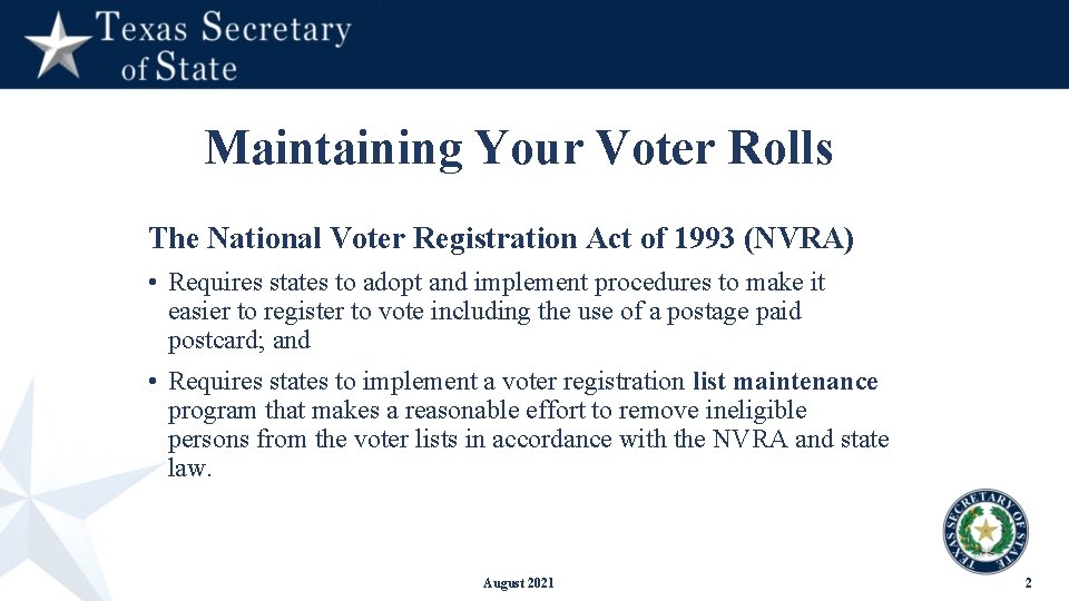 Maintaining Your Voter Rolls The National Voter Registration Act of 1993 (NVRA) • Requires