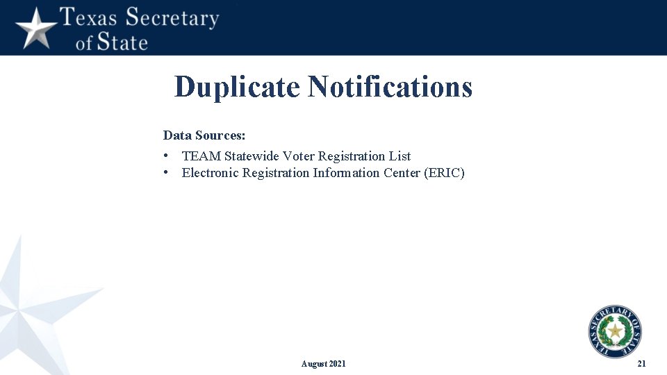 Duplicate Notifications Data Sources: • TEAM Statewide Voter Registration List • Electronic Registration Information