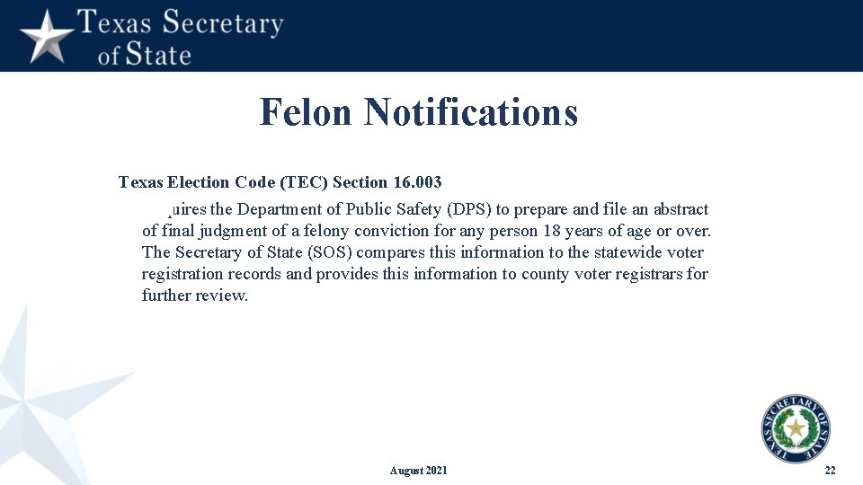 Felon Notifications Texas Election Code (TEC) Section 16. 003 • Requires the Department of
