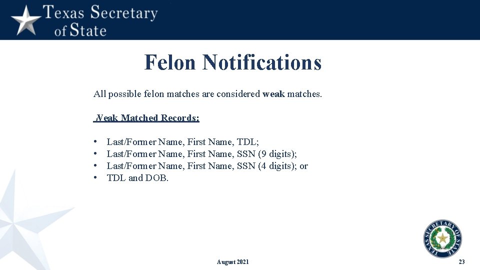 Felon Notifications All possible felon matches are considered weak matches. Weak Matched Records: •