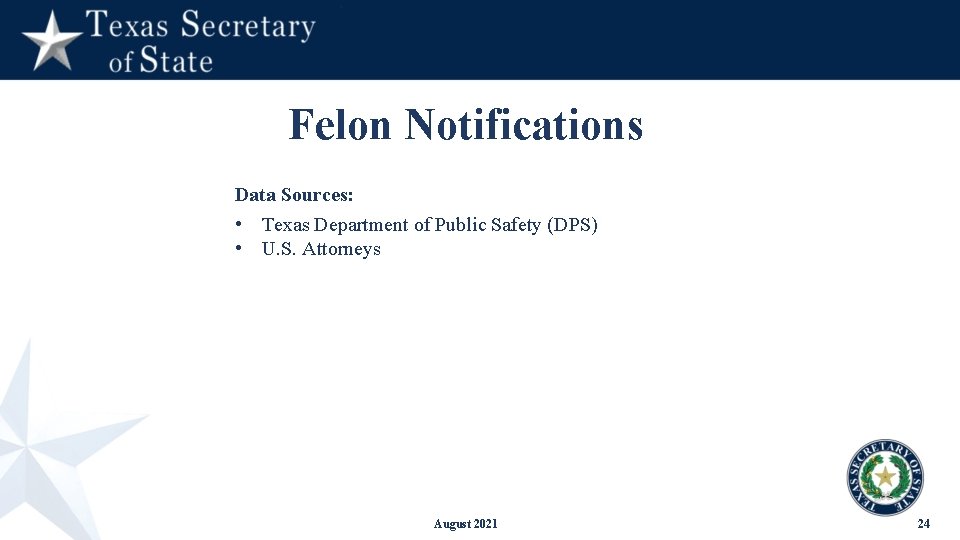 Felon Notifications Data Sources: • Texas Department of Public Safety (DPS) • U. S.