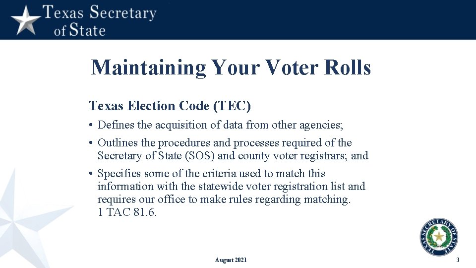 Maintaining Your Voter Rolls Texas Election Code (TEC) • Defines the acquisition of data