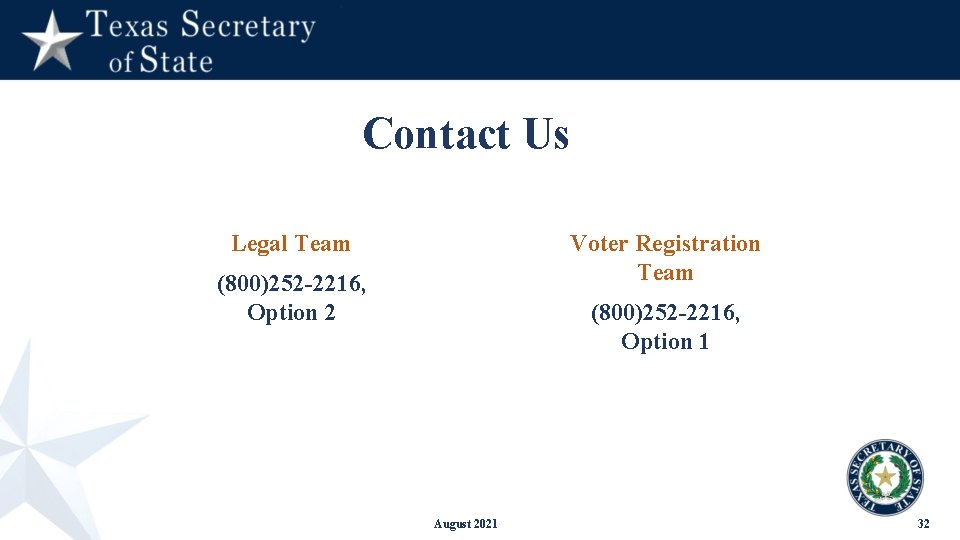 Contact Us Legal Team Voter Registration Team (800)252 -2216, Option 2 (800)252 -2216, Option