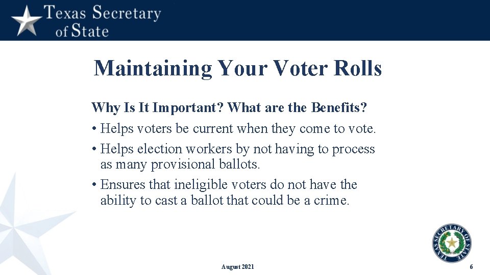 Maintaining Your Voter Rolls Why Is It Important? What are the Benefits? • Helps