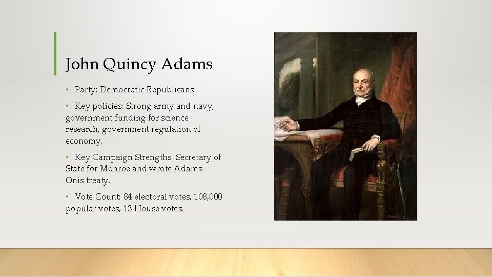 John Quincy Adams • Party: Democratic Republicans • Key policies: Strong army and navy,