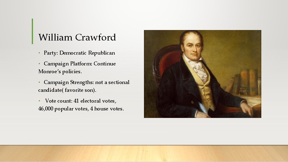 William Crawford • Party: Democratic Republican • Campaign Platform: Continue Monroe’s policies. • Campaign