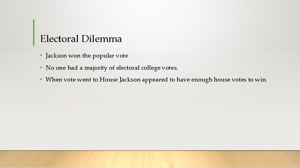 Electoral Dilemma • Jackson won the popular vote • No one had a majority
