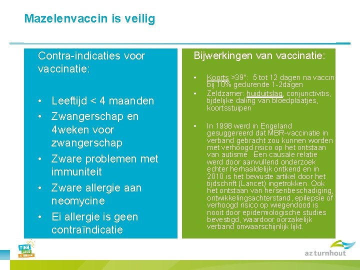 Mazelenvaccin is veilig Contra-indicaties voor vaccinatie: • Leeftijd < 4 maanden • Zwangerschap en