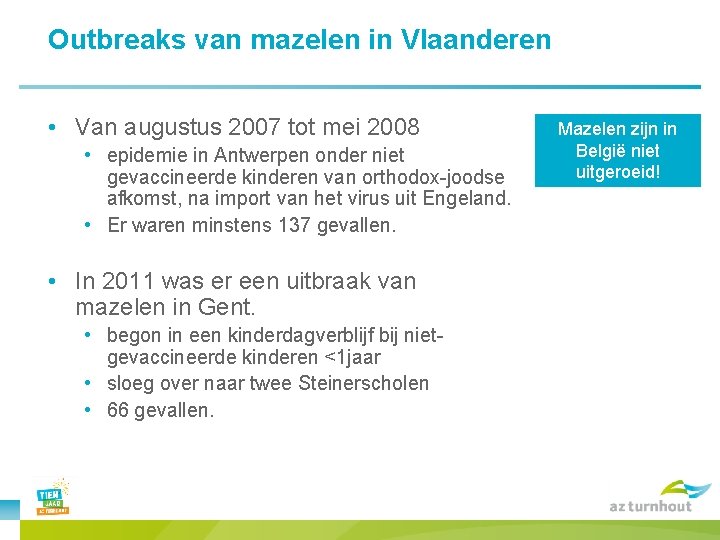 Outbreaks van mazelen in Vlaanderen • Van augustus 2007 tot mei 2008 • epidemie