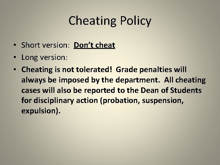 Cheating Policy • Short version: Don’t cheat • Long version: • Cheating is not