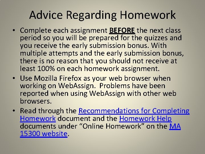 Advice Regarding Homework • Complete each assignment BEFORE the next class period so you