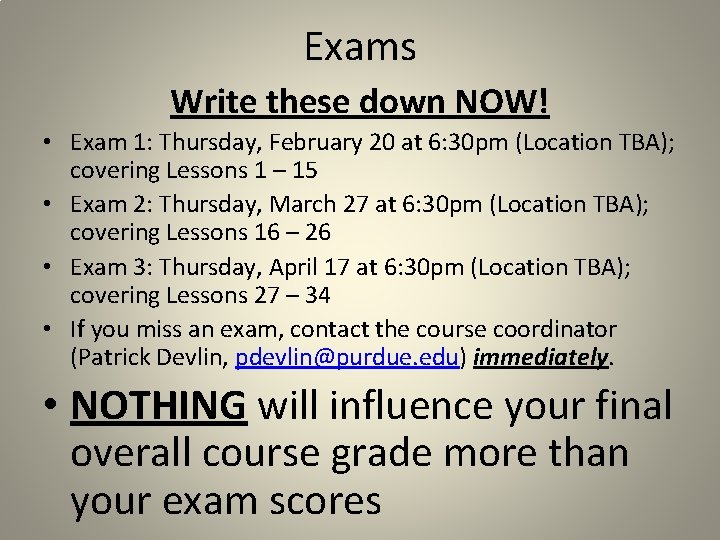 Exams Write these down NOW! • Exam 1: Thursday, February 20 at 6: 30