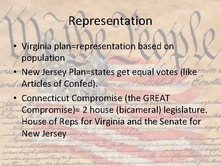 Representation • Virginia plan=representation based on population • New Jersey Plan=states get equal votes