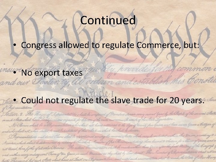 Continued • Congress allowed to regulate Commerce, but: • No export taxes • Could