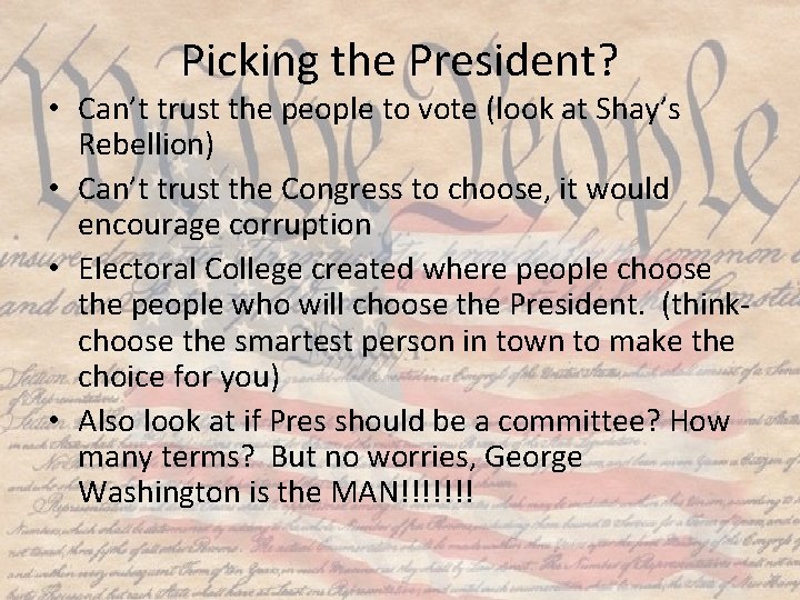 Picking the President? • Can’t trust the people to vote (look at Shay’s Rebellion)