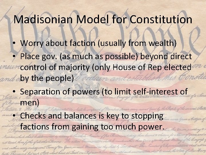 Madisonian Model for Constitution • Worry about faction (usually from wealth) • Place gov.