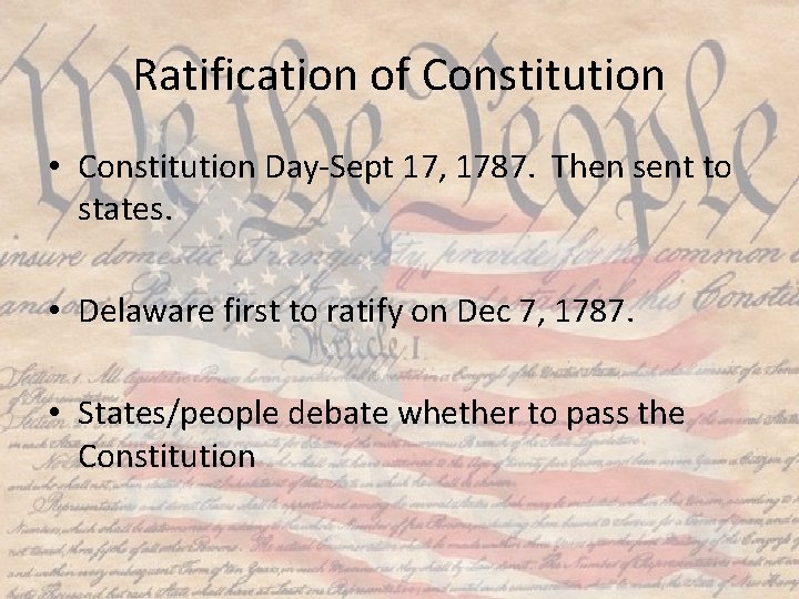 Ratification of Constitution • Constitution Day-Sept 17, 1787. Then sent to states. • Delaware