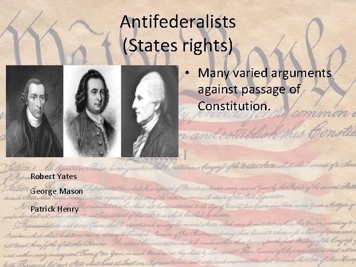 Antifederalists (States rights) • Many varied arguments against passage of Constitution. Robert Yates George