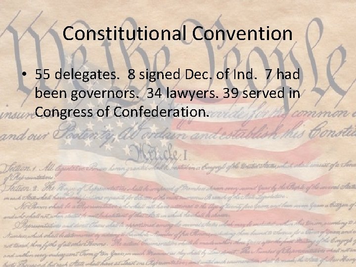 Constitutional Convention • 55 delegates. 8 signed Dec. of Ind. 7 had been governors.