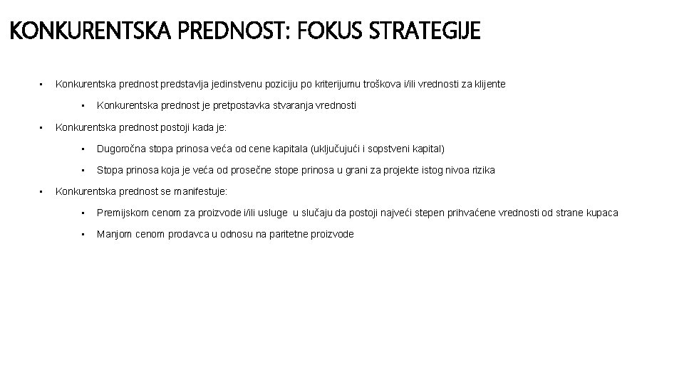 KONKURENTSKA PREDNOST: FOKUS STRATEGIJE • Konkurentska prednost predstavlja jedinstvenu poziciju po kriterijumu troškova i/ili