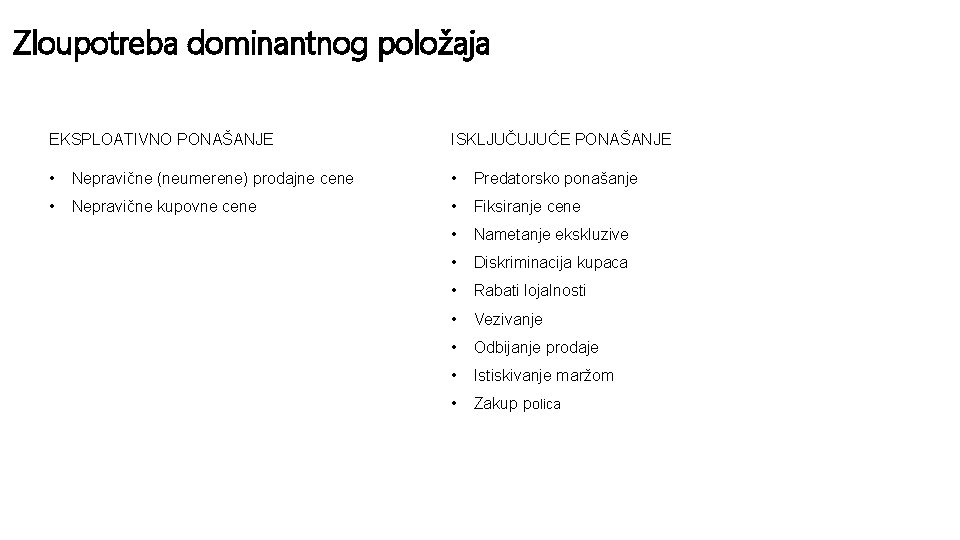 Zloupotreba dominantnog položaja EKSPLOATIVNO PONAŠANJE ISKLJUČUJUĆE PONAŠANJE • Nepravične (neumerene) prodajne cene • Predatorsko