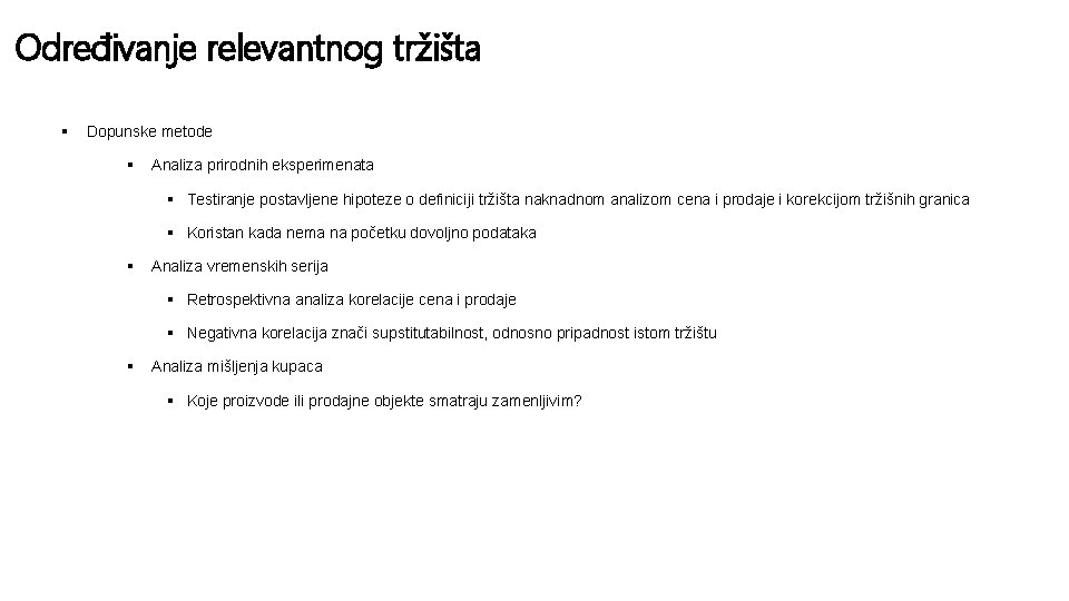 Određivanje relevantnog tržišta § Dopunske metode § Analiza prirodnih eksperimenata § Testiranje postavljene hipoteze Određivanje relevantnog tržišta § Dopunske metode § Analiza prirodnih eksperimenata § Testiranje postavljene hipoteze