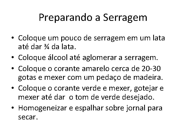 Preparando a Serragem • Coloque um pouco de serragem em um lata até dar