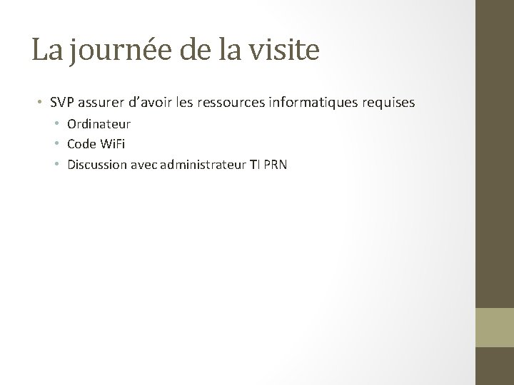 La journée de la visite • SVP assurer d’avoir les ressources informatiques requises •