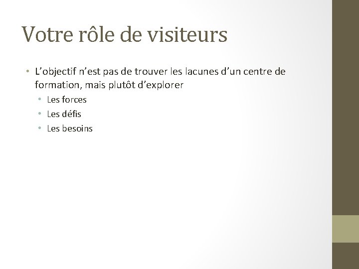 Votre rôle de visiteurs • L’objectif n’est pas de trouver les lacunes d’un centre