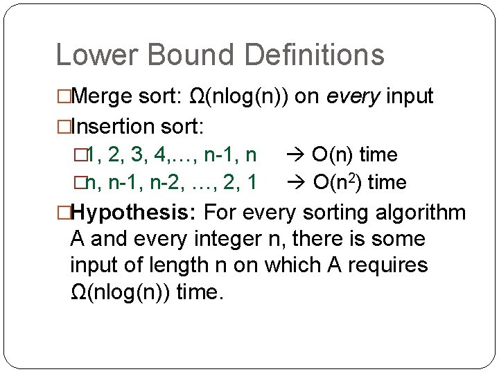 Lower Bound Definitions �Merge sort: Ω(nlog(n)) on every input �Insertion sort: � 1, 2,