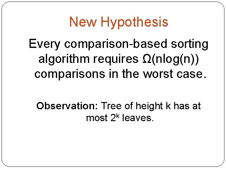 New Hypothesis Every comparison-based sorting algorithm requires Ω(nlog(n)) comparisons in the worst case. Observation: