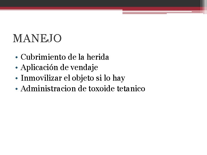 MANEJO • • Cubrimiento de la herida Aplicación de vendaje Inmovilizar el objeto si