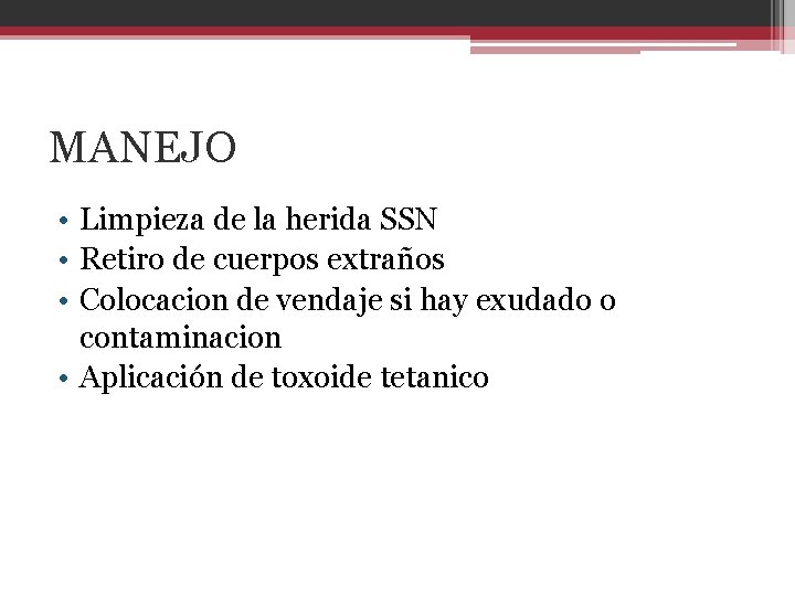 MANEJO • Limpieza de la herida SSN • Retiro de cuerpos extraños • Colocacion