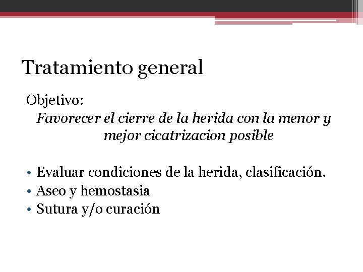 Tratamiento general Objetivo: Favorecer el cierre de la herida con la menor y mejor