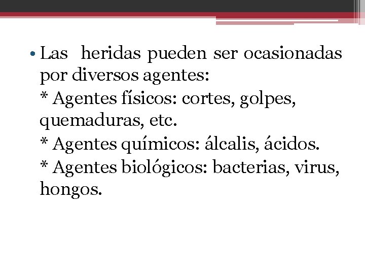  • Las heridas pueden ser ocasionadas por diversos agentes: * Agentes físicos: cortes,