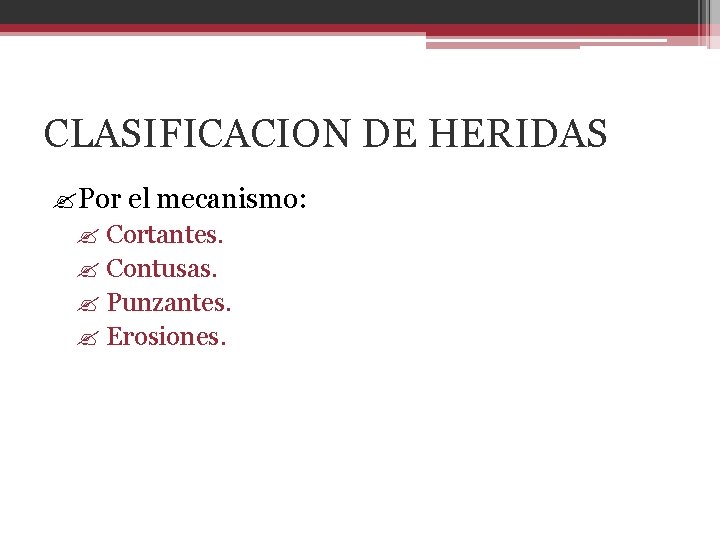 CLASIFICACION DE HERIDAS ? Por el mecanismo: ? Cortantes. ? Contusas. ? Punzantes. ?