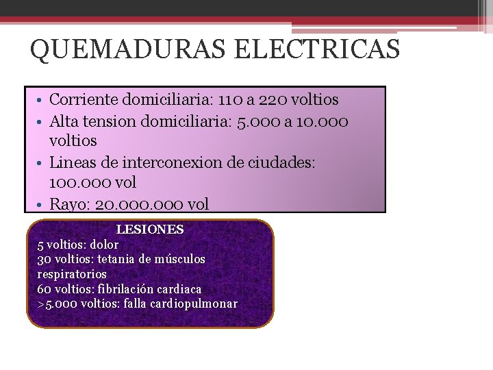 QUEMADURAS ELECTRICAS • Corriente domiciliaria: 110 a 220 voltios • Alta tension domiciliaria: 5.