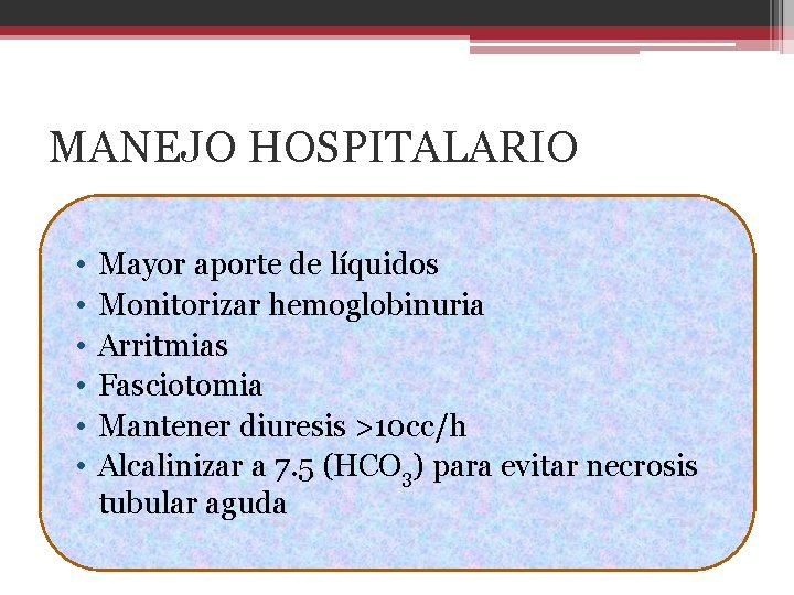 MANEJO HOSPITALARIO • • • Mayor aporte de líquidos Monitorizar hemoglobinuria Arritmias Fasciotomia Mantener