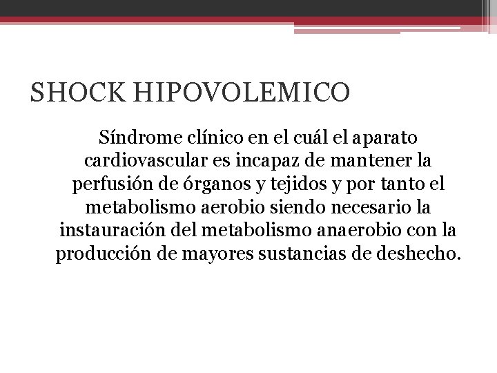 SHOCK HIPOVOLEMICO Síndrome clínico en el cuál el aparato cardiovascular es incapaz de mantener