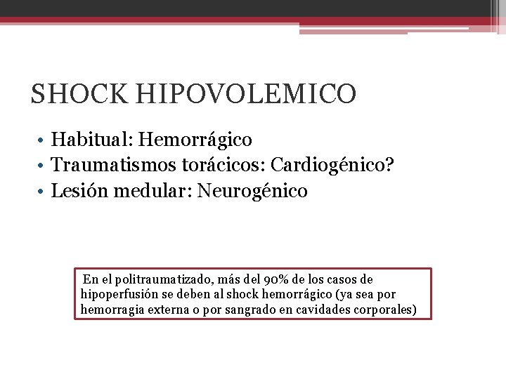 SHOCK HIPOVOLEMICO • Habitual: Hemorrágico • Traumatismos torácicos: Cardiogénico? • Lesión medular: Neurogénico En