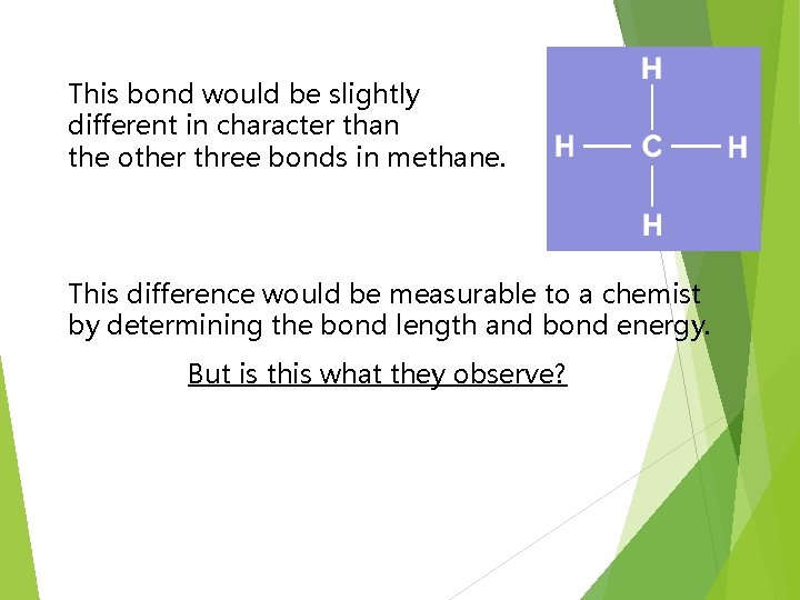 This bond would be slightly different in character than the other three bonds in