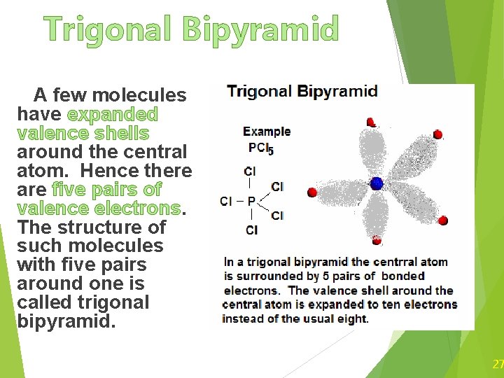 Trigonal Bipyramid A few molecules have expanded valence shells around the central atom. Hence