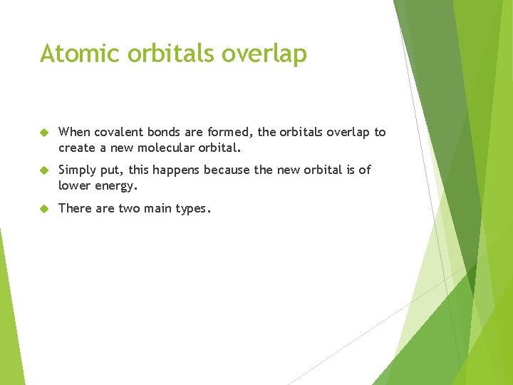 Atomic orbitals overlap When covalent bonds are formed, the orbitals overlap to create a