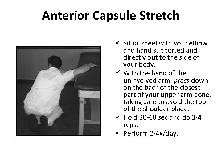 Anterior Capsule Stretch ü Sit or kneel with your elbow and hand supported and