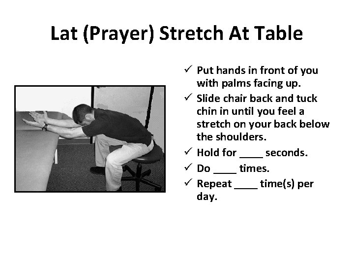 Lat (Prayer) Stretch At Table ü Put hands in front of you with palms