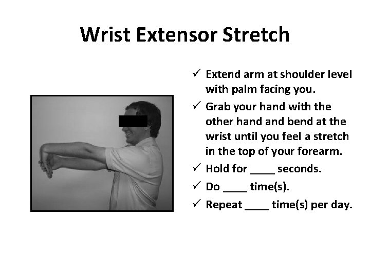 Wrist Extensor Stretch ü Extend arm at shoulder level with palm facing you. ü