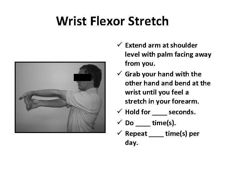 Wrist Flexor Stretch ü Extend arm at shoulder level with palm facing away from