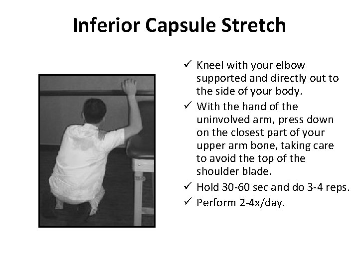 Inferior Capsule Stretch ü Kneel with your elbow supported and directly out to the